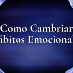 Cómo cambiar los hábitos emocionales